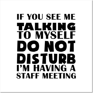 if you see me talking to myself do not disturb I'm having a staff meeting Posters and Art